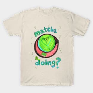 matcha doing T-Shirt